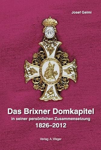 Das Brixner Domkapitel in seiner persönlichen Zusammensetzung 1826-2012